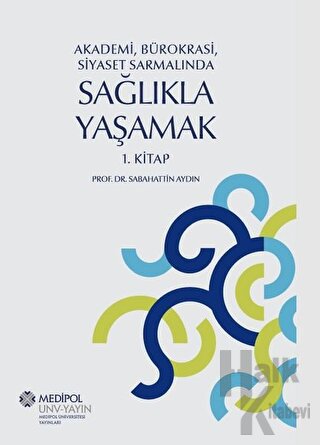 Akademi, Bürokrasi, Siyaset Sarmalında Sağlıkla Yaşamak (1. Kitap)