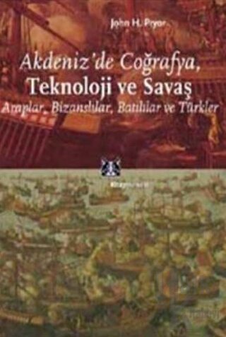 Akdeniz’de Coğrafya, Teknoloji ve Savaş Araplar, Bizanslılar, Batılılar ve Türkler