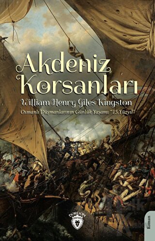 Akdeniz Korsanları (Osmanlı Düşmanlarının Günlük Yaşamı 15.Yüzyıl)