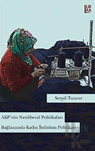 AKP'nin Neoliberal Politikaları Bağlamında Kadın İstihdam Politikası -