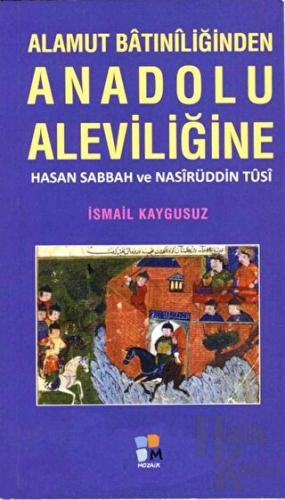 Alamut Batıniliğinden Anadolu Aleviliğine - Hasan Sabbah ve Nasirüddin