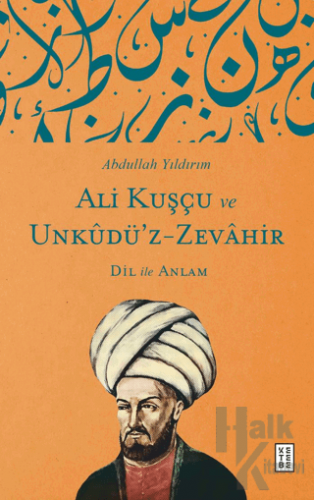 Ali Kuşçu ve Unkudü’z-Zevahir - Dil ile Anlam - Halkkitabevi