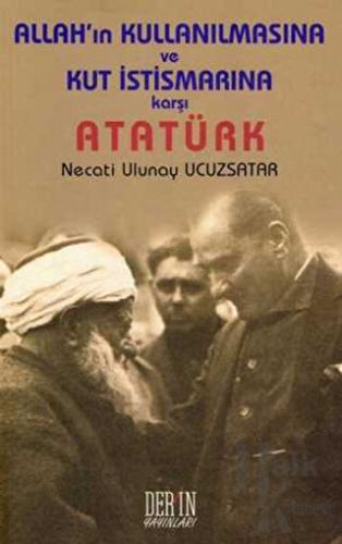 Allah’ın Kullanılmasına ve Kut İstismarına Karşı Atatürk - Halkkitabev