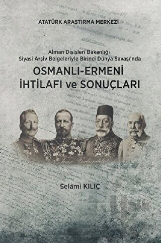 Alman Dışişleri Bakanlığı Siyasi Arşiv Belgeleriyle Birinci Dünya Savaşı'nda Osmanlı-Ermeni İhtilafı ve Sonuçları