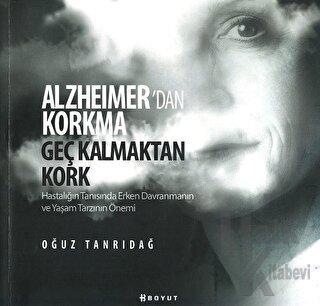 Alzheimer’den Korkma Geç Kalmaktan Kork