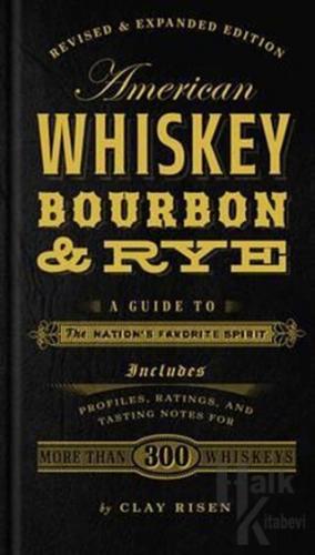American Whiskey Bourbon Rye: A Guide to the Nation's Favorite Spirit 