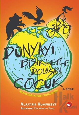Amerika Kıtası Yolculuğu - Dünyayı Bisikletle Dolaşan Çocuk 2. Kitap -