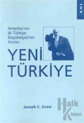 Amerika’nın İlk Türkiye Büyükelçisi’nin Anıları Yeni Türkiye - Halkkit