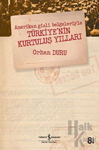 Amerikan Gizli Belgeleriyle Türkiye’nin Kurtuluş Yılları