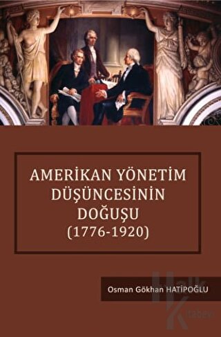 Amerikan Yönetim Düşüncesinin Doğuşu (1776 - 1920) - Halkkitabevi