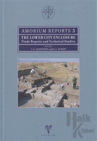 Amorium Reports 3 - The Lower City Enclosure Finds Reports and Technical Studies (Ciltli)
