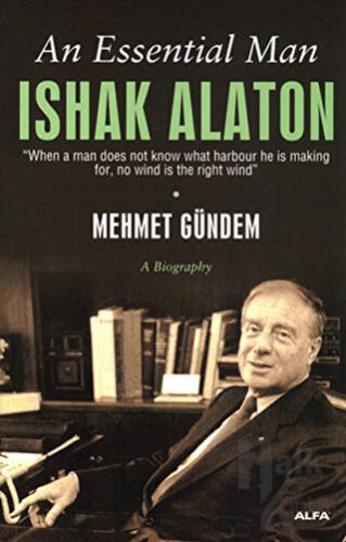 An Essential Man: Ishak Alaton