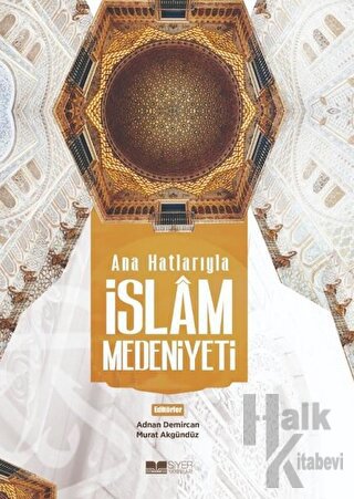 Ana Hatlarıyla İslam Medeniyeti - Halkkitabevi
