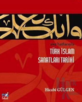 Ana Hatlarıyla Türk İslam Sanatları Tarihi - Halkkitabevi