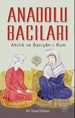 Anadolu Bacıları - Ahilik ve Bacıyan-ı Rum - Halkkitabevi