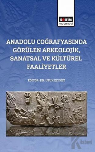 Anadolu Coğrafyasında Görülen Arkeolojik, Sanatsal Ve Kültürel Faaliyetler