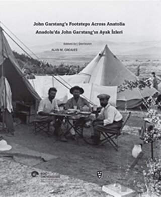 Anadolu’da John Garstang’ın Ayak İzleri / John Garstang’s Footsteps Across Anatolia