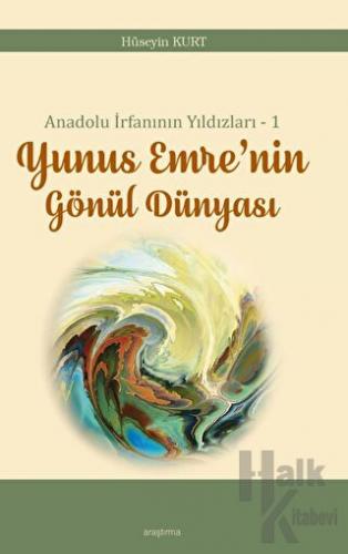Anadolu İrfanının Yıldızları – 1 Yunus Emre’nin Gönül Dünyası - Halkki