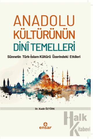 Anadolu Kültürünün Dini Temelleri - Sünnetin Türkislam Kültürü Üzerind