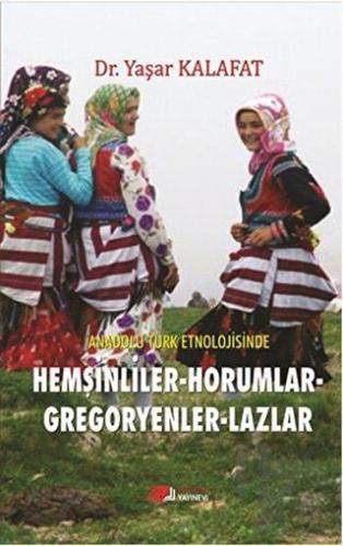 Anadolu Türk Etnolojisinde Hemşinliler - Horumlar - Gregoryenler - Lazlar