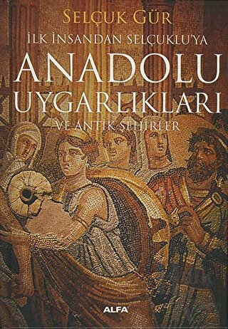 Anadolu Uygarlıkları ve Antik Şehirler (Ciltli)
