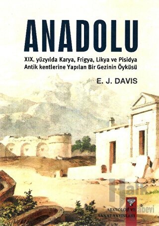 Anadolu XIX. Yüzyılda Karya, Frigya, Likya, ve Pisidya Antik Kentlerin