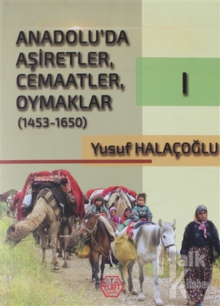Anadolu'da Aşiretler, Cemaatler, Oymaklar (1453-1650) Cilt 1