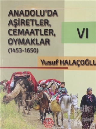 Anadolu'da Aşiretler, Cemaatler, Oymaklar (1453-1650) Cilt 6 - Halkkit
