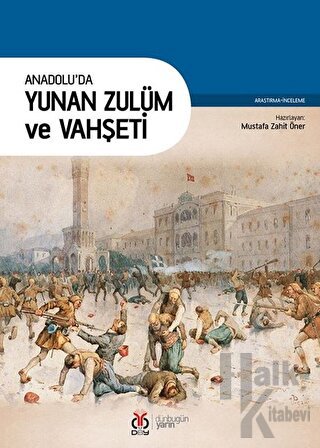 Anadolu'da Yunan Zulüm ve Vahşeti - Halkkitabevi