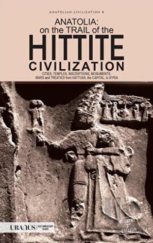 Anatolia: On The Trail Of the Hittite Civilization