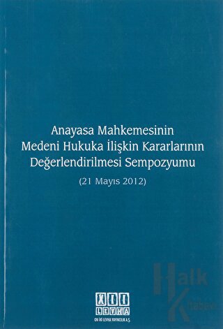 Anayasa Mahkemesinin Medeni Hukuka İlişkin Kararlarının Değerlendirilmesi Sempozyumu (21 Mayıs 2012)