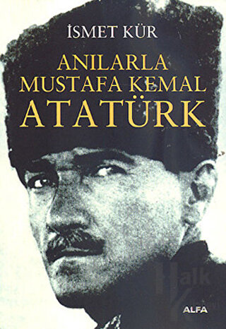 Anılarla Mustafa Kemal Atatürk - Halkkitabevi