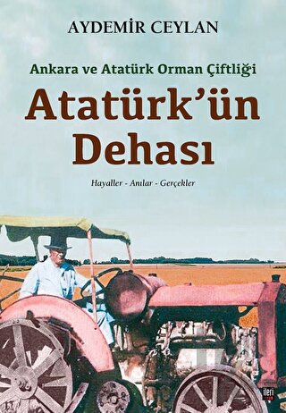 Ankara ve Atatürk Orman Çiftliği: Atatürk'ün Dehası