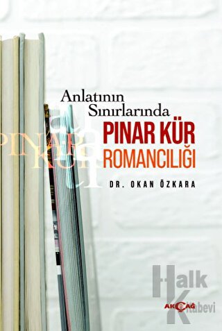 Anlatının Sınırlarında Pınar Kür Romancılığı - Halkkitabevi