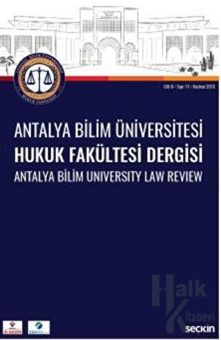 Antalya Bilim Üniversitesi Hukuk Fakültesi Dergisi Cilt: 6 – Sayı: 11 Haziran 2018