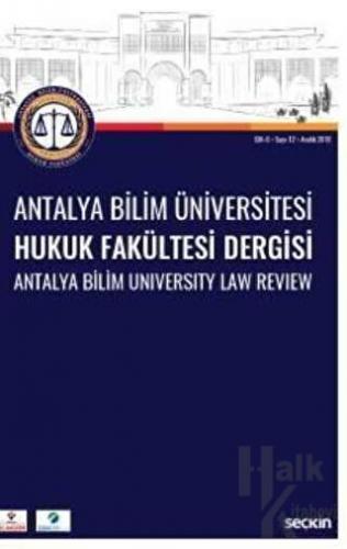 Antalya Bilim Üniversitesi Hukuk Fakültesi Dergisi Cilt: 6 – Sayı: 12 