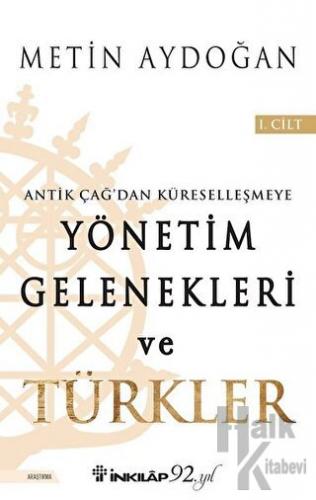 Antik Çağ'dan Küreselleşmeye Yönetim Gelenekleri ve Türkler Cilt 1 - H
