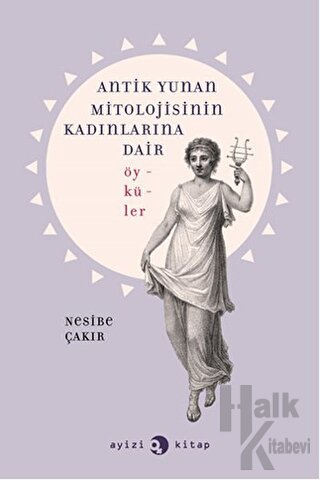 Antik Yunan Mitolojisinin Kadınlarına Dair Öyküler - Halkkitabevi