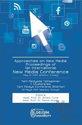Approaches on New Media : Proceedings of 1st International New Media Conference / Yeni Medyada Yaklaşımlar: 1. Uluslararası Yeni Medya Konferansı Bildirileri