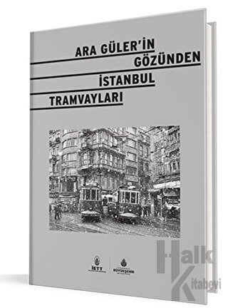 Ara Güler'in Gözünden İstanbul Tramvayları (Ciltli) - Halkkitabevi