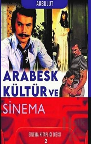 Arabesk Kültür ve Sinema - Sinema Kitaplığı Dizisi 2 - Halkkitabevi