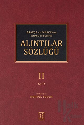 Arapça ve Farsça’dan Osmanlı Türkçesi’ne Alıntılar Sözlüğü-II (Ciltli)