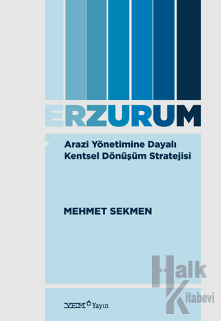 Arazi Yönetimine Dayalı Kentsel Dönüşüm Stratejisi: Erzurum - Halkkita
