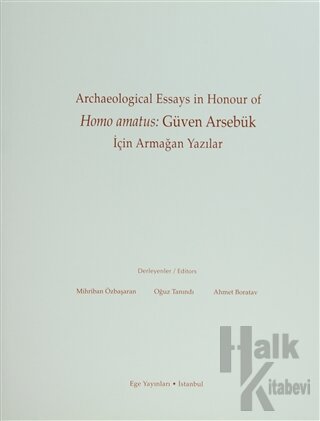 Archaeological Essays in Honour of Homo amatus: Güven Arsebük için Armağan Yazılar (Ciltli)