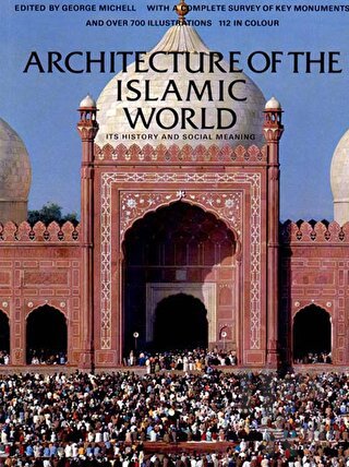 Architecture Of The Islamic Word: It's History And Social Meaning - Ha