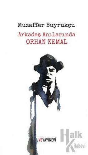 Arkadaş Anılarında Orhan Kemal - Halkkitabevi