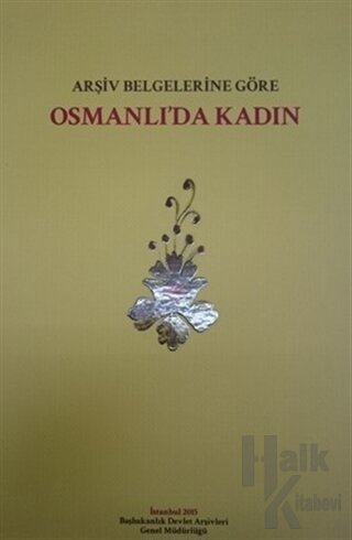 Arşiv Belgelerine Göre Osmanlı'da Kadın (Ciltli) - Halkkitabevi