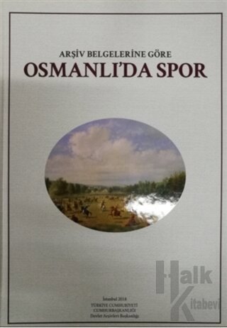Arşiv Belgelerine Göre Osmanlı'da Spor (Ciltli)