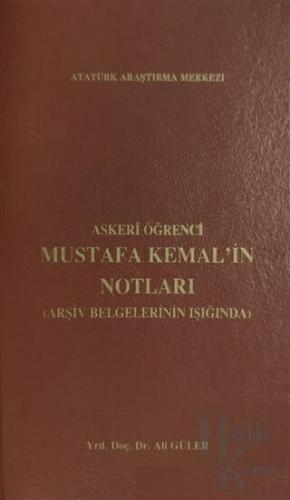 Askeri Öğrenci Mustafa Kemal'in Notları (Arşiv Belgelerinin Işığında) (Ciltli)