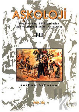 Aşkoloji 3. Cilt Doğu ve Batı Edebiyatından Aşk ve Tutku Şiirleri Antolojisi